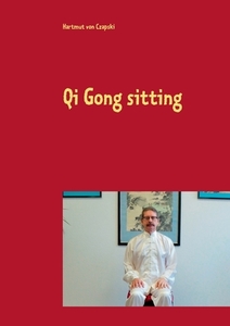 Qi Gong sitting di Hartmut von Czapski edito da Books on Demand