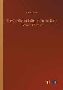 The Conflict of Religions in the Early Roman Empire di T. R Glover edito da Outlook Verlag