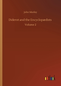 Diderot and the Encyclopædists di John Morley edito da Outlook Verlag
