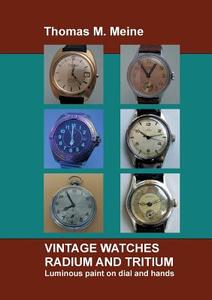 Vintage Watches - Radium and Tritium di Thomas M. Meine edito da Books on Demand