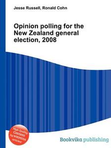 Opinion Polling For The New Zealand General Election, 2008 edito da Book On Demand Ltd.