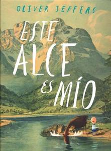 Este Alce Es Mio = This Moose Belongs to Me di Oliver Jeffers edito da Fondo de Cultura Economica USA