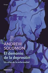 El Demonio de la Depresión / The Noonday Demon: An Atlas of Depression di Andrew Solomon edito da DEBOLSILLO