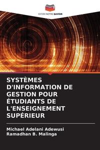 SYSTÈMES D'INFORMATION DE GESTION POUR ÉTUDIANTS DE L'ENSEIGNEMENT SUPÉRIEUR di Michael Adelani Adewusi, Ramadhan B. Malinga edito da Editions Notre Savoir