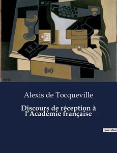 Discours de réception à l¿Académie française di Alexis De Tocqueville edito da Culturea