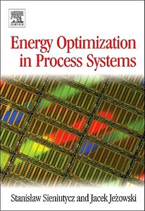 Energy Optimization in Process Systems di Stanislaw Sieniutycz, Jacek Jezowski edito da ELSEVIER SCIENCE & TECHNOLOGY