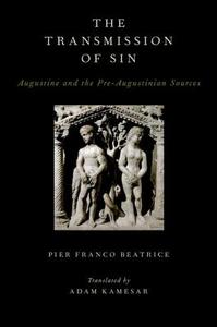 Transmission of Sin: Augustine and the Pre-Augustinian Sources di Pier Franco Beatrice edito da OXFORD UNIV PR