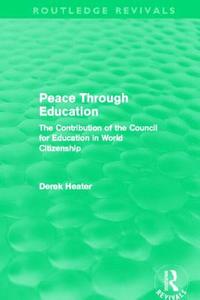 Peace Through Education di Derek Heater edito da Taylor & Francis Ltd