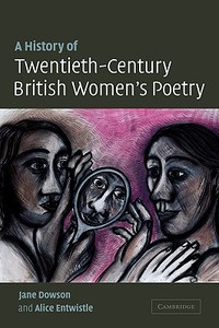 A History of Twentieth-Century British Women's Poetry di Jane Dowson, Alice Entwistle edito da Cambridge University Press