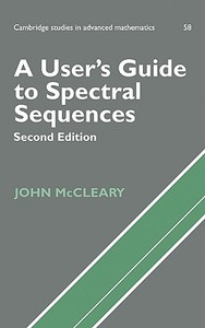 A User's Guide to Spectral Sequences di John Mccleary, McCleary John edito da Cambridge University Press