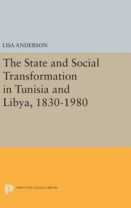 The State and Social Transformation in Tunisia and Libya, 1830-1980 di Lisa Anderson edito da Princeton University Press
