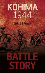 Brown, C:  Battle Story: Kohima 1944 di Chris Brown edito da The History Press