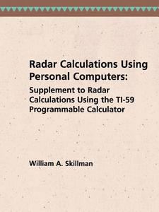 Radar Calculations Using Personal Computers: Supplement to Radar Calculations Using the Ti-59 Programmable Calculator di William A. Skillman edito da ARTECH HOUSE INC