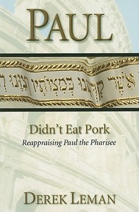 Paul Didn't Eat Pork: Reappraising Paul the Pharisee di Derek Leman edito da Messianic Jewish Publisher