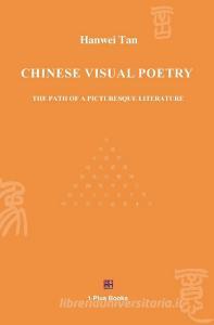 CHINESE VISUAL POETRY di Tan Hanwei edito da 1 Plus Publishing & Consulting
