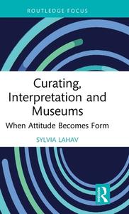 Curating, Interpretation And Museums di Sylvia Lahav edito da Taylor & Francis Ltd