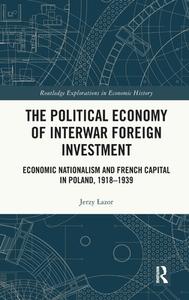 The Political Economy Of Interwar Foreign Investment di Jerzy Åazor edito da Taylor & Francis Ltd