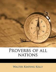 Proverbs Of All Nations di Walter Keating Kelly edito da Nabu Press