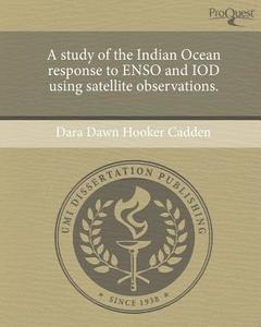 A Study of the Indian Ocean Response to Enso and Iod Using Satellite Observations. di Dara Dawn Hooker Cadden edito da Proquest, Umi Dissertation Publishing