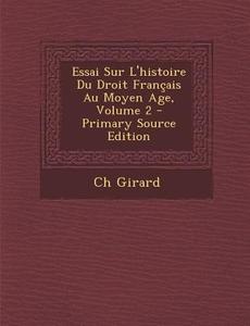 Essai Sur L'Histoire Du Droit Francais Au Moyen Age, Volume 2 di Ch Girard edito da Nabu Press