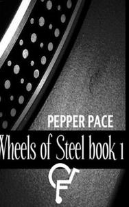 Wheels Of Steel Book 1 di Pepper Pace edito da Lulu.com