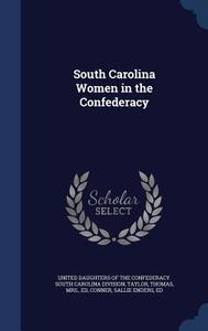 South Carolina Women In The Confederacy di Thomas Taylor, Sallie Enders Conner edito da Sagwan Press
