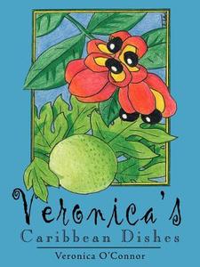 Veronica's Caribbean Dishes di Veronica O'Connor edito da AuthorHouse