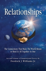 Relationships: The Connections That Make The World Rotate to Bind Us All Together As One di Fredrick J. Williams Jr edito da GUARDIAN BOOKS