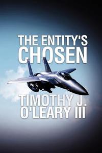The Entity's Chosen di Timothy James III O'Leary edito da Xlibris