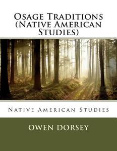 Osage Traditions (Native American Studies) di Owen Dorsey edito da Createspace