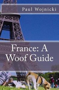 France: A Woof Guide di Paul Wojnicki edito da Createspace