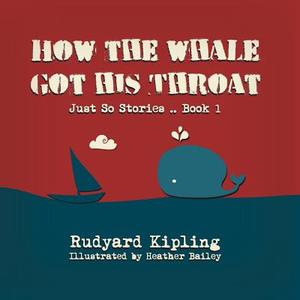 How the Whale Got His Throat di Rudyard Kipling edito da Createspace