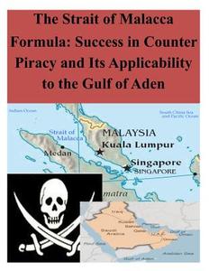 The Strait of Malacca Formula: Success in Counter Piracy and Its Applicability to the Gulf of Aden di Naval War College edito da Createspace