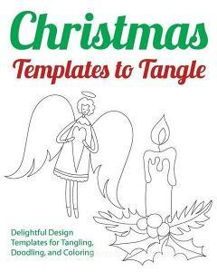 Christmas Templates to Tangle: Delightful Design Templates for Tangling, Doodling, and Coloring di H. R. Wallace Publishing edito da H.R. Wallace Publishing