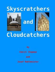 Skyscratchers and Cloudcatchers: Chicago to Cologne di Cheryl Chapman edito da Createspace