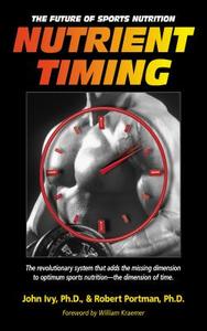 Nutrient Timing: The Future of Sports Nutrition di John Ivy edito da BASIC HEALTH PUBN INC