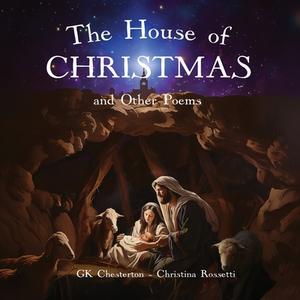 The House of Christmas and Other Poems di Gk Chesterton, Christina Rossetti edito da Libertas Kids