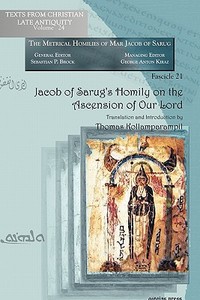 Jacob of Sarug's Homily on the Ascension of Our Lord di Thomas Kollamparampil edito da GORGIAS PR LLC