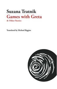 Games with Greta di Suzana Tratnik edito da Dalkey Archive Press