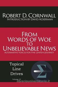 From Words of Woe to Unbelievable News di Robert D Cornwall edito da Energion Publications