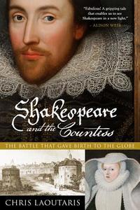 Shakespeare and the Countess: The Battle That Gave Birth to the Globe di Chris Laoutaris edito da PEGASUS BOOKS