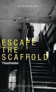 Escape the Scaffold di Titas Halder edito da Oberon Books Ltd