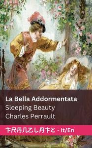 La Bella Addormentata / Sleeping Beauty: Tranzlaty Italiano English di Charles Perrault edito da LIGHTNING SOURCE INC
