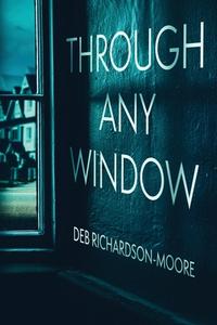 Through Any Window di Deb Richardson-Moore edito da Red Adept Publishing