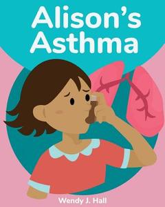 Alison's Asthma di Wendy J. Hall edito da Createspace Independent Publishing Platform