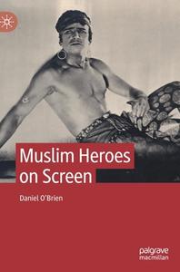 Muslim Heroes On Screen di Daniel O'Brien edito da Springer Nature Switzerland AG