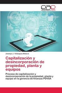 Capitalización y desincorporación de propiedad, planta y equipos di Joiselys J. Velásquez Malavé edito da EAE
