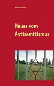 Neues vom Antisemitismus di Monas Lustmann edito da Books on Demand