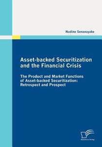 Asset-backed Securitization and the Financial Crisis di Nadine Senanayake edito da Diplomica Verlag