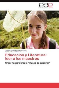 Educación y Literatura: leer a los maestros di José Angel López Herrerías edito da EAE